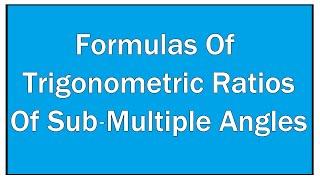 Formulas Of Trigonometric Ratios Of Sub-Multiple Angles / Maths Trigonometry