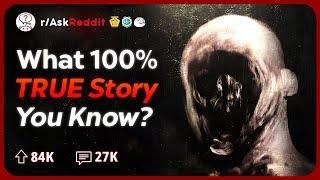 What is the Scariest Story that you Know is 100% True? | Reddit Stories