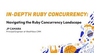 RubyConf 2024 In-Depth Ruby Concurrency: Navigating the Ruby concurrency landscape by JP Camara