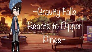 Gravity Falls reacts to Dipper Pines. BillDip. Read Desc.