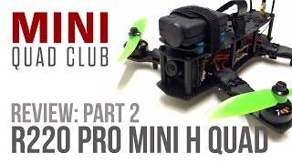 Product Review: R220 Pro Mini H Quad: Part 2