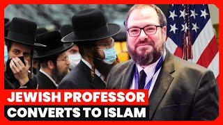 American Jewish Professor Converts to Islam After Reading the Quran