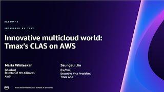 AWS re:Invent 2023 - Innovative multicloud world: Tmax's CLAS on AWS (DAT204)