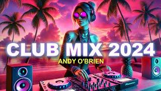 Music Mix 2024  Best Remixes Of Popular Songs  Party Club Dance MEGAMIX (Andy O'Brien)