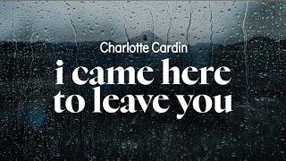 charlotte cardin - i came here to leave you (lyrics)