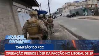 REPORTAGEM ESPECIAL: Campeão do PCC capturado em megaoperação | Brasil Urgente