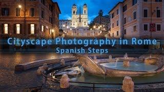 Cityscape Photography in Rome - photographing the Spanish Steps