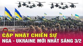 Cập nhật chiến sự Nga-Ukraine sáng 3/2: Quan chức cấp cao Ukraine cảnh báo tổn thất nặng nề?