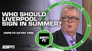 Who should Liverpool sign in the summer? | ESPN FC Extra Time