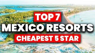 NEW | Top 7 CHEAPEST 5 Star All Inclusive Resorts In Mexico (2024)