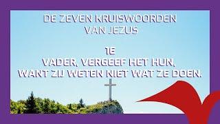 De zeven kruiswoorden van Jezus | 1. Vader, vergeef het hun, want zij weten niet wat ze doen.