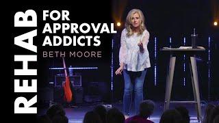 REHAB for Approval Addicts - Part 1 | Beth Moore
