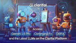 Access Gemini 1.5 Pro, Command R+, DBRX, and the Latest LLMs on the Clarifai Platform!