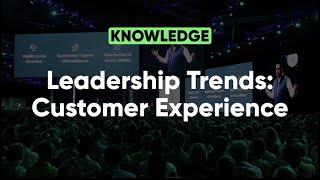 Leadership Trends: Customer Experience | Knowledge 2022