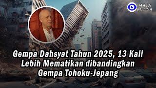 Gempa Dahsyat Tahun 2025, 13 Kali Lebih Mematikan dibandingkan Gempa Tohoku-Jepang