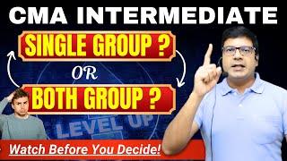 What to Choose in CMA Inter- Single Group or Both Group? | Know it From By CA/CMA Santosh Kumar Sir