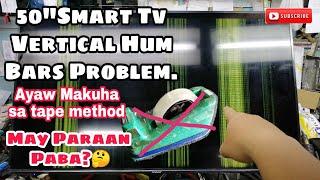 50" Smart Tv Vertical Hum Bars Problem. Ayaw makuha sa tape Method.