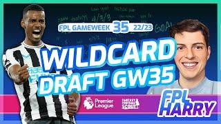 FPL GW35 WILDCARD DRAFT with @FPLHarry | Fantasy Premier League Tips 22/23