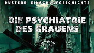 Die Psychiatrie des Grauens (Profisprecher, keine KI-Stimme!) Spannende düstere Einschlafgeschichte