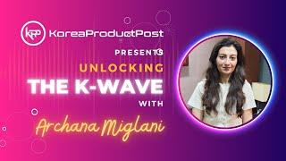 Unlocking the K-Wave with Archana Miglani – Exploring Korean Skincare Revolution in India