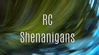RC Shenanigans