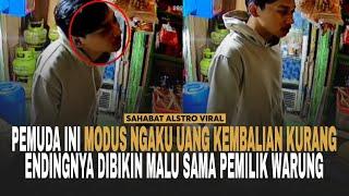 PEMUDA TAK BERMODAL INI DIBIKIN Malu Sama Pemilik Warung, Gara-gara Mau Modus Uang Kembalian Kurang.