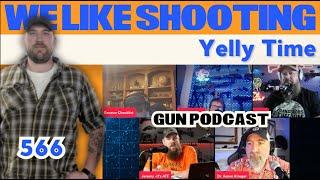 Yelly Time - We Like Shooting 566 (Gun Podcast)