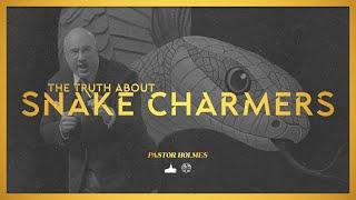 "The Truth About Snake Charmers", Pastor Holmes | 09/10/2024