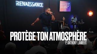 Protège Ton Atmosphère | P. Anthony Lambert | Devenir Prophétique