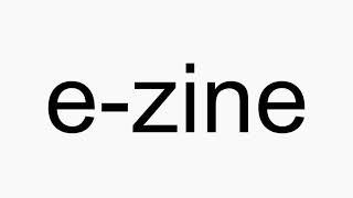 How to pronounce e-zine