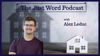 Real Estate as an Investment w/ ALEX LEDUC - The Just Word Podcast Ep. 34