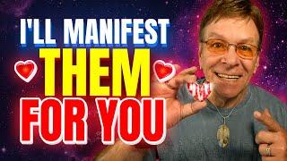 If You Won't Manifest Your Specific Person, I Will Manifest Them For You