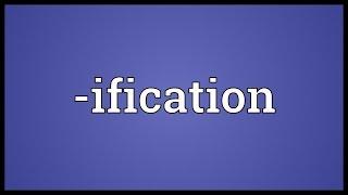 -ification Meaning