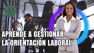 Aprende a gestionar la orientación laboral