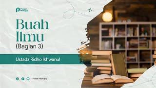 LIVE | "Buah Ilmu (Bagian 3) " |  Ustadz Ridho Ikhwanul