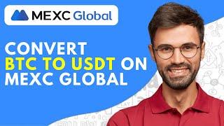 How to Convert BTC to USDT on Mexc Global  - 2024 Easy