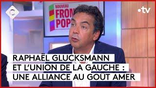 Glucksmann et l’union de la gauche : une alliance au goût amer - Patrick Cohen - C à vous-21/06/2024