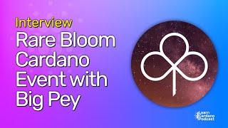 Rare Bloom, Cardano Networking Event,  Interview with Peyton aka Big Pey