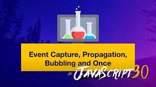 JavaScript Event Capture, Propagation and Bubbling - #JavaScript30 25/30