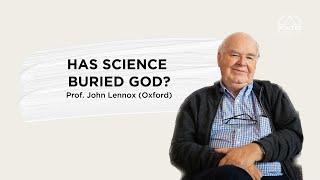 Has Science Buried God? - Prof. John Lennox