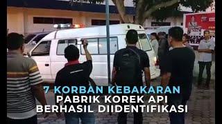 7 korban kebakaran pabrik korek api berhasil diidentifikasi