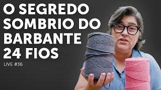 O Segredo Sombrio do Barbante 24 Fios | Live #36