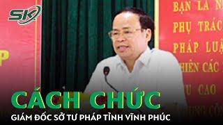 Cách Chức Giám Đốc Sở Tư Pháp Vĩnh Phúc | SKĐS