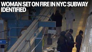 Woman set on fire in NYC subway identified