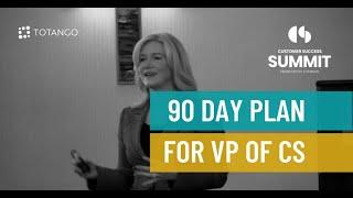 90 Day Plan for the First VP of Customer Success