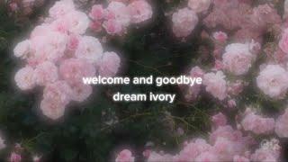 Dream, Ivory - welcome and goodbye(slowed + reverb) (lyrics)