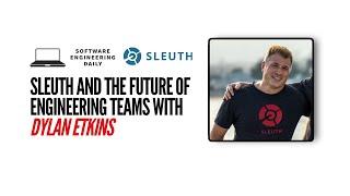 Sleuth and the Future of Engineering Teams with Dylan Etkin