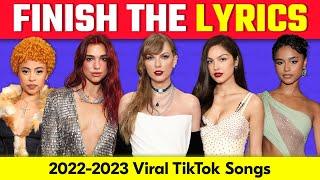 FINISH THE LYRICS 2022-2023 Most Popular TikTok Songs  | Music Quiz