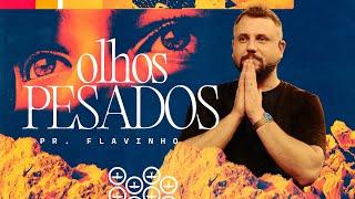 "Olhos pesados" com Pr. Flavinho Marques | Celebração Domingo 18H 03/12/2023