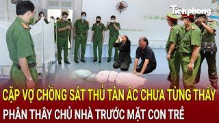 Cặp vợ chồng sát thủ tàn ác chưa từng thấy: Phân thây chủ nhà trước mặt con trẻ | HỒ SƠ VỤ ÁN